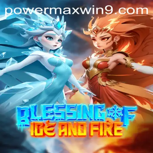 Exploring the Thrilling World of Blessing of Ice and Fire: POWERMAXWIN