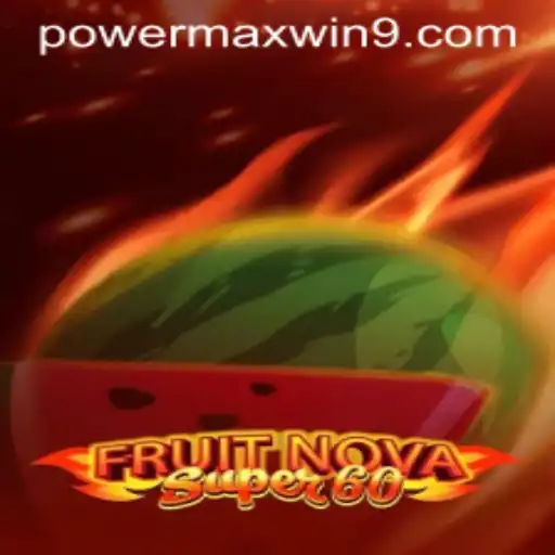 Exploring the Thrilling World of FruitNovaSuper60 with POWERMAXWIN Feature