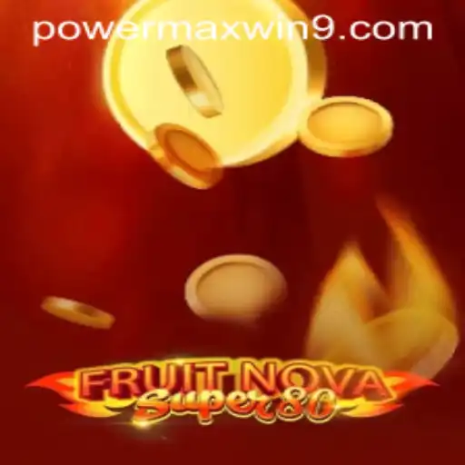 Exploring the Exciting World of FruitNovaSuper80 and POWERMAXWIN
