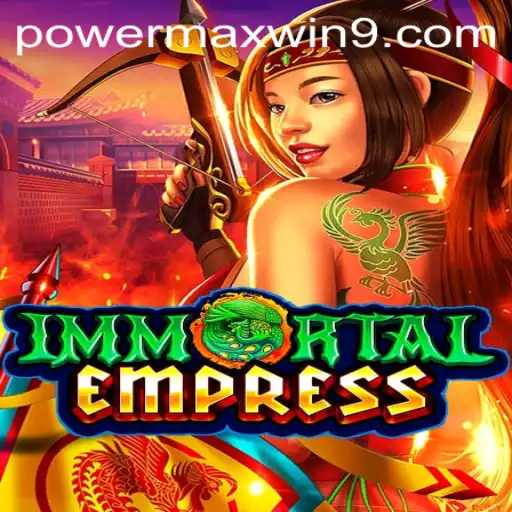 ImmortalEmpress: The Ultimate Adventure and Strategy Game with POWERMAXWIN