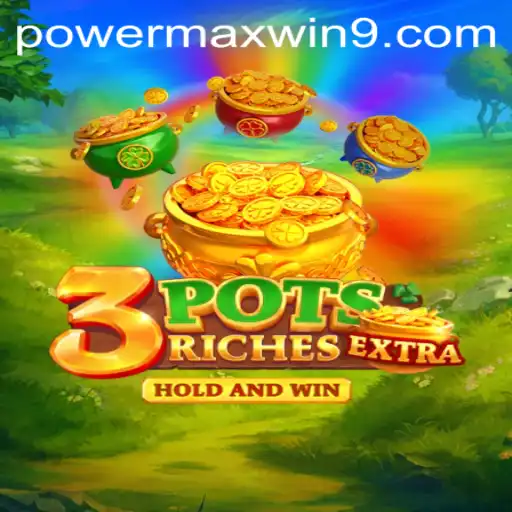 Mastering the Exciting World of 3potsExtra: Unveiling POWERMAXWIN