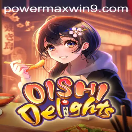 Mastering OishiDelights with POWERMAXWIN: A Comprehensive Guide
